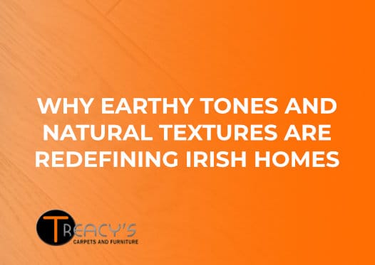 Orange gradient slide with bold white title: 'Why earthy tones and natural textures are redefining Irish homes'; Treacy's Carpets & Furniture logo bottom left.